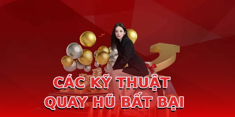 cac-ky-thuat-quay-hu-bat-bai