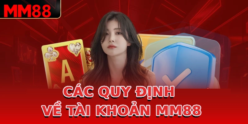 cac-quy-dinh-ve-tai-khoan-mm88