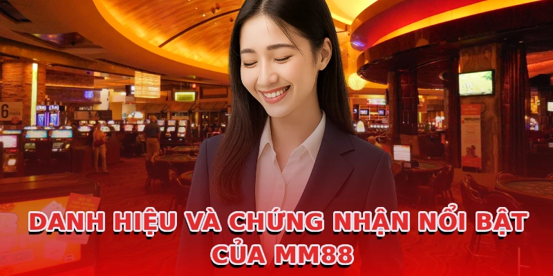 danh-hieu-va-chung-nhan-noi-bat-cua-mm88