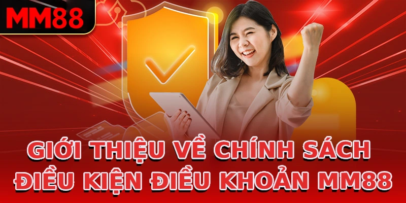 gioi-thieu-ve-chinh-sach-dieu-kien-dieu-khoan-mm88