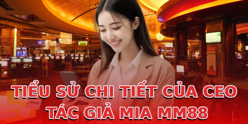 tieu-su-chi-tiet-cua-ceo-tac-gia-mia-mm88