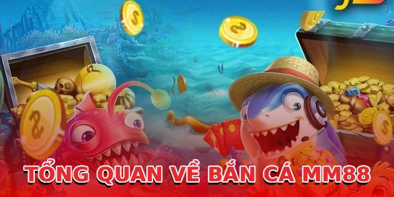 tong-quan-ve-ban-ca-mm88