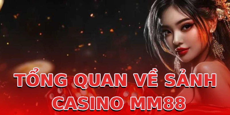 tong-quan-ve-sanh-casino-mm88